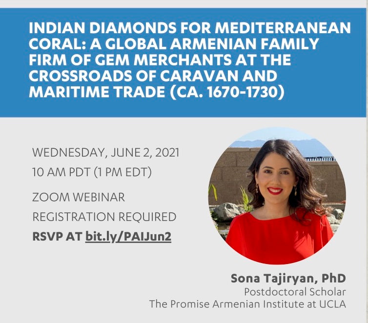 INDIAN DIAMONDS FOR MEDITERRANEAN CORAL: A Global Armenian Family Firm of Gem Merchants at the Crossroads of Caravan and Maritime Trade (Ca. 1670-1730) ~ Wednesday, June 2, 2021 ~ Live on Zoom