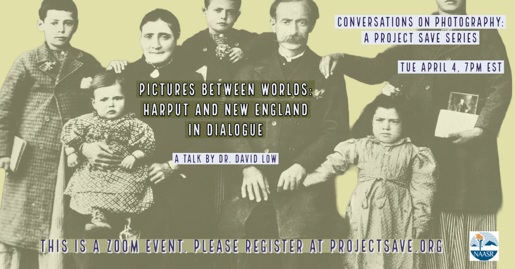 PICTURES BETWEEN WORLDS: Harput and New England in Dialogue ~ Tuesday, April 4, 2023 ~ On Zoom