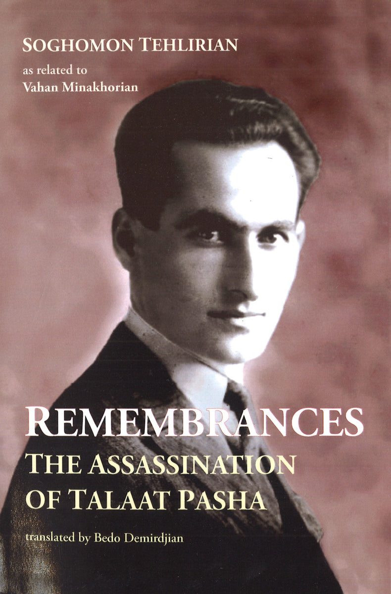 Remembrances The Assassination of Talaat Pasha NAASR