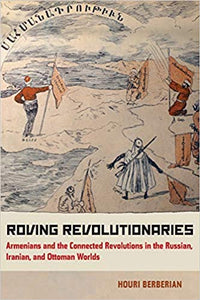 ROVING REVOLUTIONARIES: A Book Talk with Houri Berberian ~ Thursday, February 27, 2020