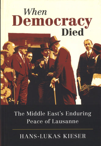 When Democracy Died ~ The Middle East's Enduring Peace of Lausanne