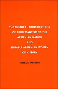 CULTURAL CONTRIBUTIONS OF PROTESTANTISM TO THE ARMENIAN NATION AND NOTABLE ARMENIAN WOMEN OF HISTORY