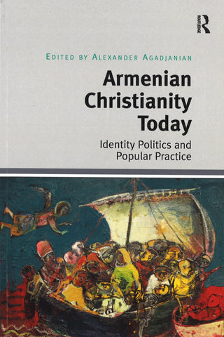 ARMENIAN CHRISTIANITY TODAY: Identity Politics and Popular Practice
