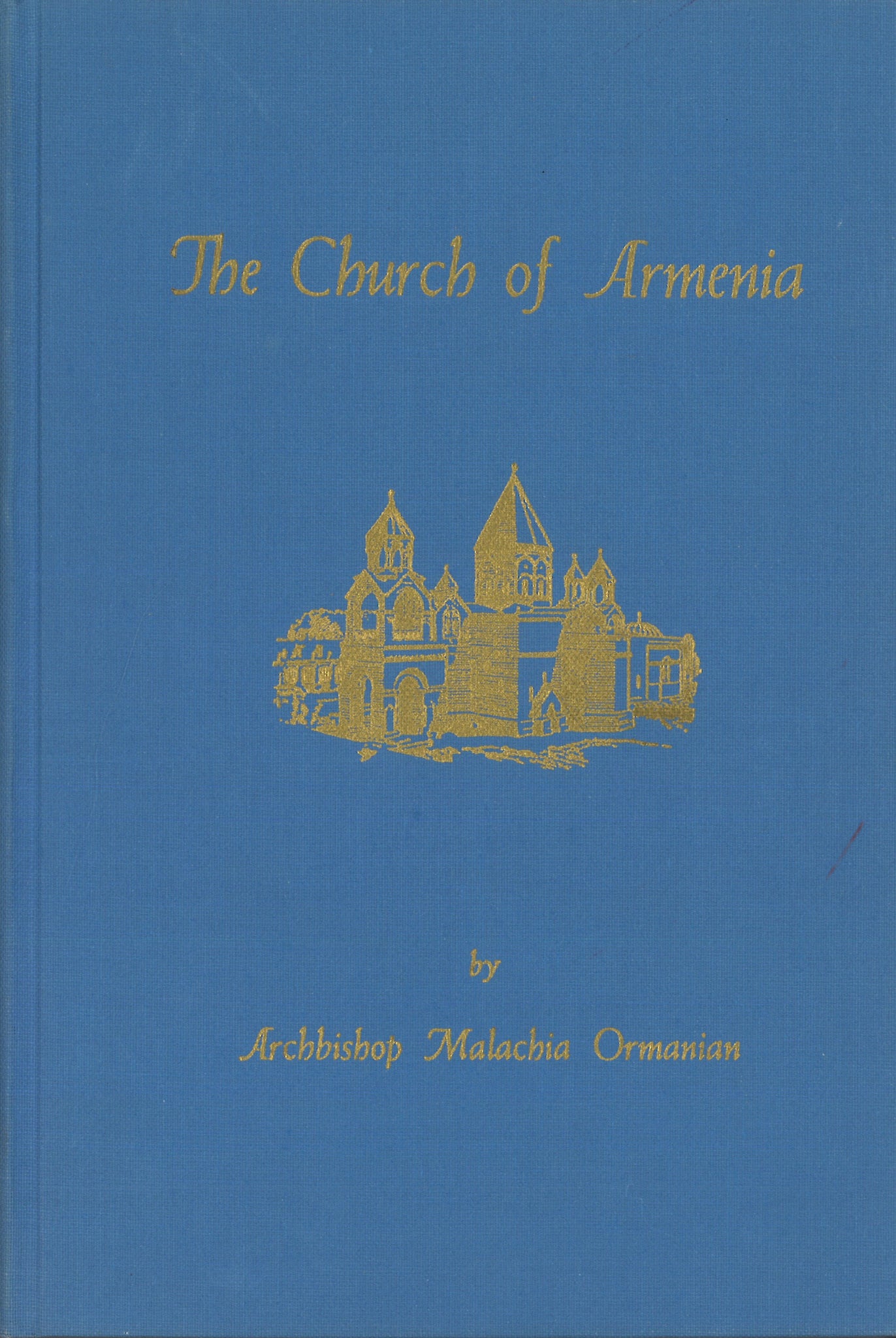 CHURCH OF ARMENIA, THE: The History, Doctrine, Rule, Discipline, Liturgy and Literature