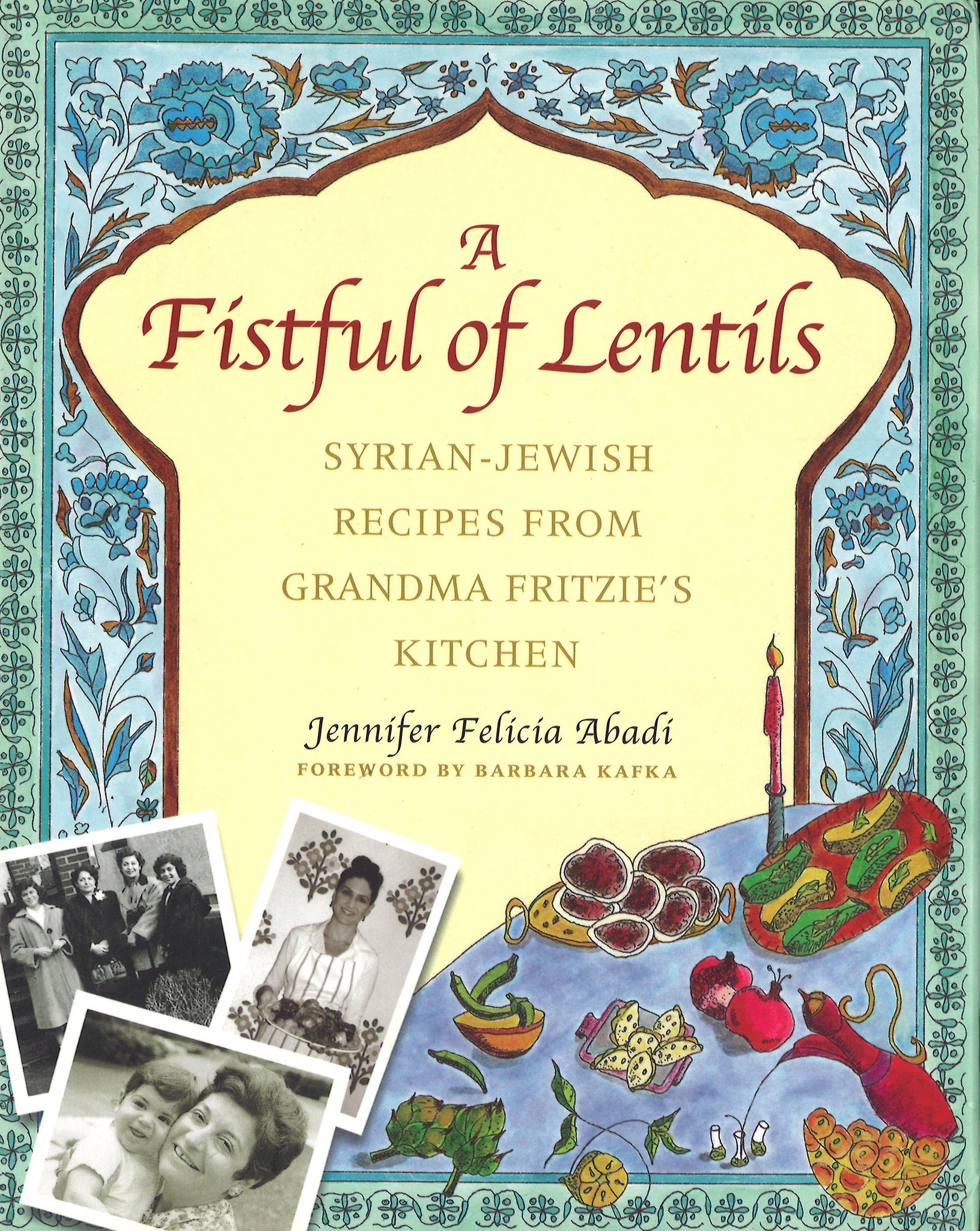 FISTFUL OF LENTILS: Syrian-Jewish Recipes from Grandma Fritzie's Kitchen