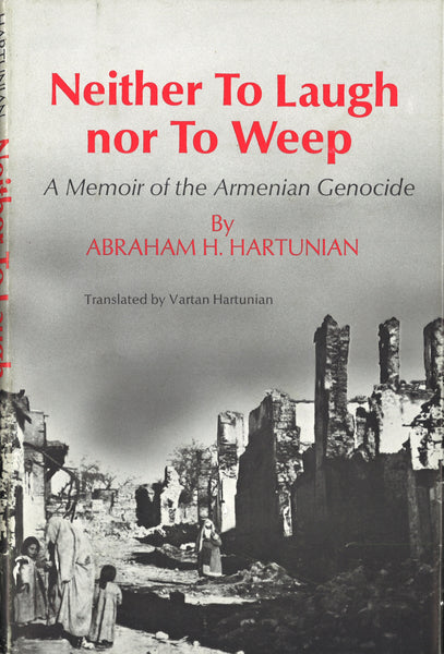 NEITHER TO LAUGH NOR TO WEEP: A Memoir of the Armenian Genocide