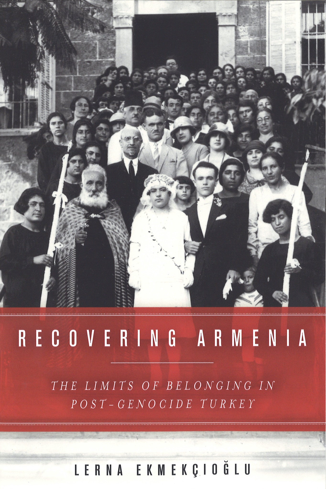 RECOVERING ARMENIA: The Limits of Belonging in Post-Genocide Turkey