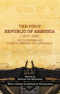 First Republic of Armenia (1918-1920) on its Centenary, The: Politics, Gender, and Diplomacy