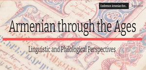 Armenian through the Ages: Linguistic and Philological Perspectives ~ Friday, January 22, 2021 ~ Live on Zoom