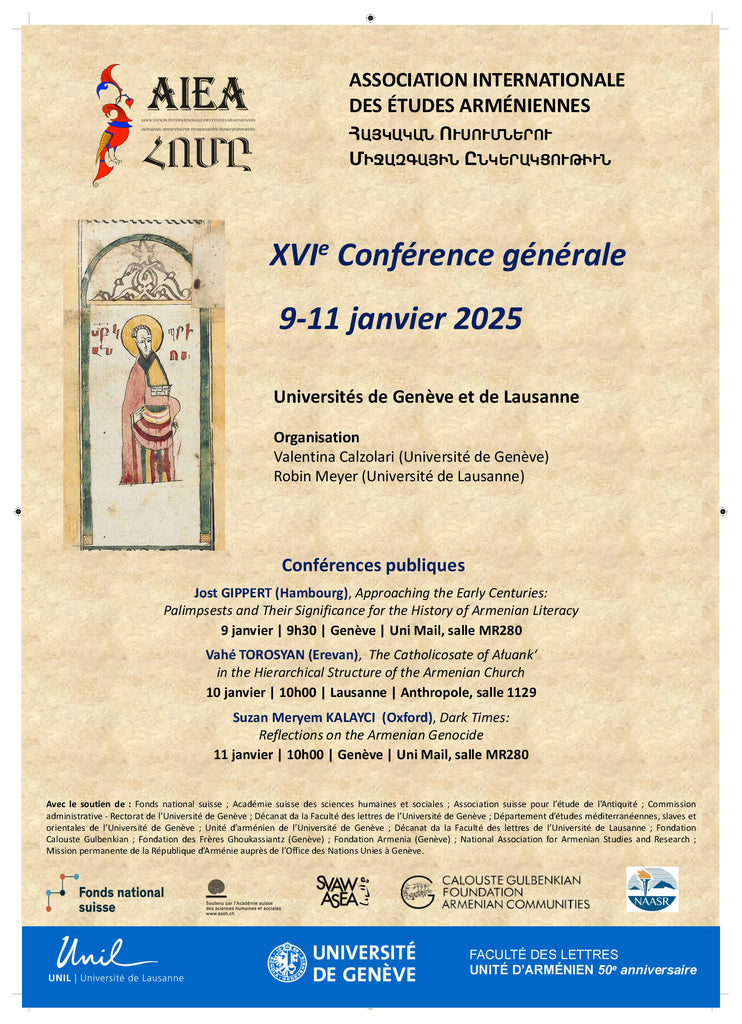 ASSOCIATION INTERNATIONALE DES ETUDES ARMENIENNES ՀԱՅԿԱԿԱՆ ՈՒՍՈՒՄՆԵՐՈՒ ՄԻՋԱԶԳԱՅԻՆ ԸՆԿԵՐԱԿՑՈՒԹԻՒՆ XVIe Conférence générale 9-11 janvier 2025 Université de Genève et Université de Lausanne