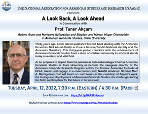A LOOK BACK, A LOOK AHEAD: A Conversation with Prof. Taner Akçam ~ Tuesday, April 12, 2022 ~ On Zoom/YouTube