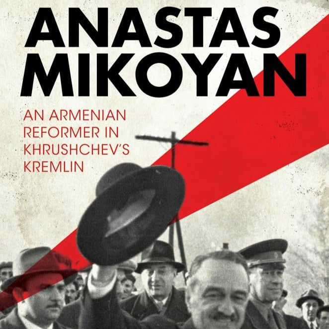 Anastas Mikoyan: An Armenian Reformer in Khrushchev's Kremlin - November 16, 2025