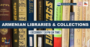 ARMENIAN LIBRARIES and COLLECTIONS: Dedicated Libraries, Crucial Resources ~ Wednesday, December 1, 2021 ~ On Zoom
