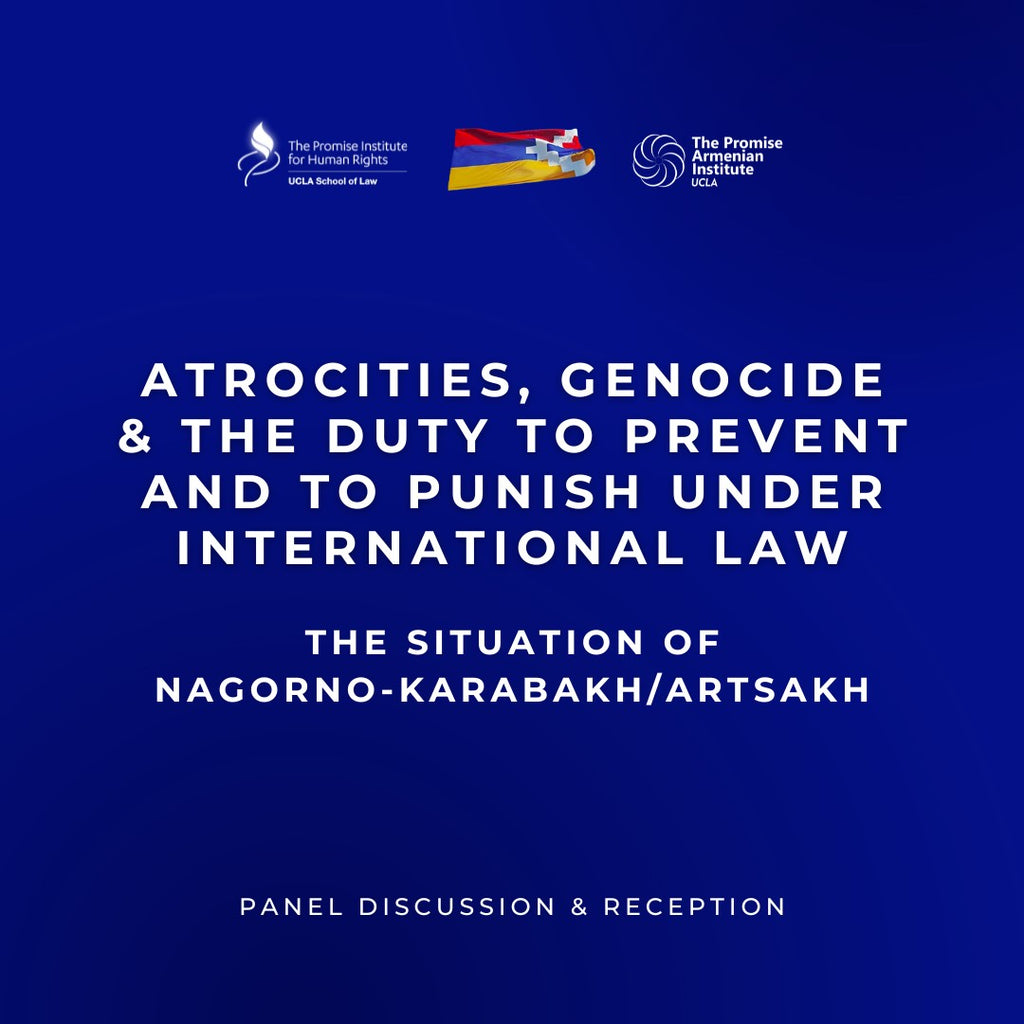 ATROCITIES, GENOCIDE, and the DUTY to PREVENT and to PUNISH UNDER INTERNATIONAL LAW: The Situation of Nagorno-Karabakh/Artsakh ~ Tuesday, October 10, 2023 ~ In Person/Virtual