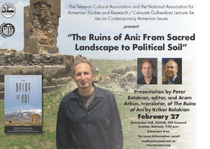 THE RUINS OF ANI: From Sacred Landscape to Political Soil with Peter Balakian and Aram Arkun ~ Thursday, February 27, 2020