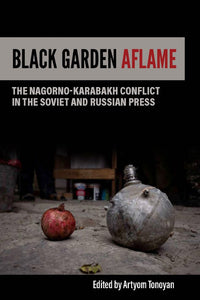 BLACK GARDEN AFLAME: The Nagorno-Karabakh Conflict in the Soviet and Russian Press ~ Thursday, November 4, 2021 ~ On Zoom/YouTube