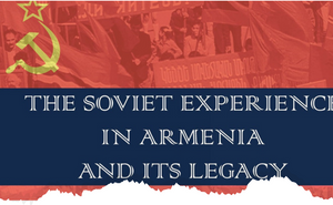 THE SOVIET EXPERIENCE in ARMENIA and ITS LEGACY: A Panel Discussion ~ Monday, October 31, 2022 ~ IN Person Event NY/NJ