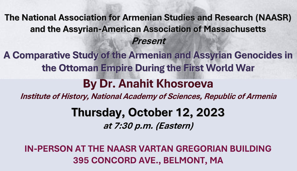 A Comparative Study of the Armenian and Assyrian Genocides in the Ottoman Empire During the First World War ~ Thursday, October 12, 2023  ~ In Person