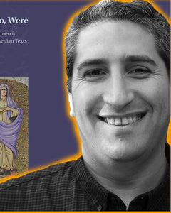 Women, Too, Were Blessed: The Portrayal of Women in Early Christian Armenian Texts ~ Sunday, March 7, 2021 ~ Live on Zoom