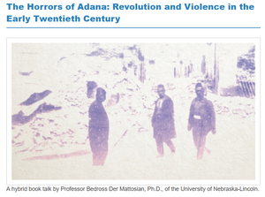 THE HORRORS OF ADANA: Revolution and Violence in the Early Twentieth Century ~ Friday, April 28, 2023 ~ In-Person/On Zoom/YouTube