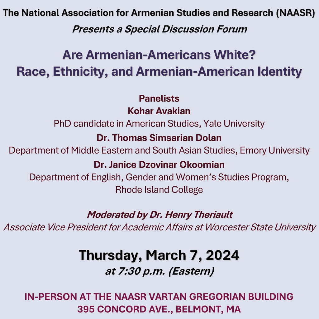 ARE ARMENIANS WHITE? Race, Ethnicity, and Armenian-American Identity ~ Thursday, March 7, 2024 ~ In-Person: NAASR