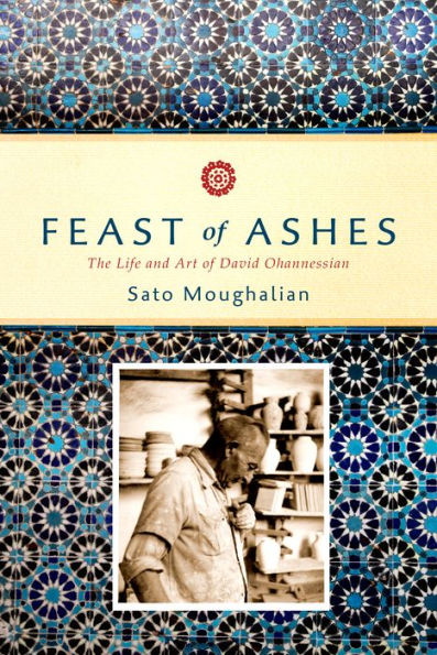 Sato Moughalian on Feast of Ashes: The Life and Art of David Ohannessian ~ September 21, 2019