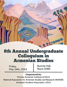 8th Annual UCLA Undergraduate Colloquium in Armenian Studies ~ Friday, May 24 ~ In-Person (UCLA)