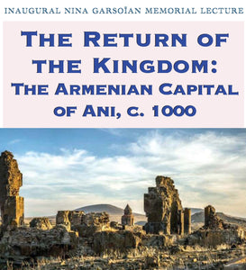 THE RETURN OF THE KINGDOM OF ANI, c.1000 ~ Friday, November 10, 2023 ~ In-Person Event