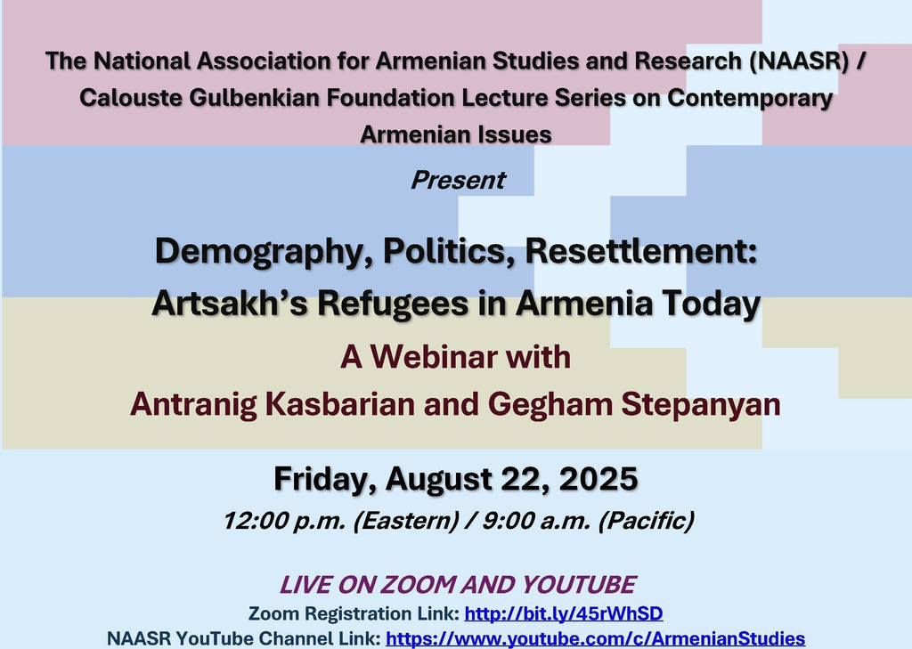 Demography, Politics, Resettlement:  Artsakh’s Refugees in Armenia Today ~ Friday, August 22, 2025 ~ Zoom