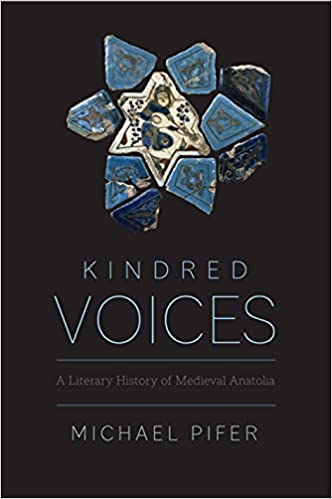 KINDRED VOICES: A Literary History of Medieval Anatolia ~ Thursday, April 14, 2022 ~ On Zoom/YouTube
