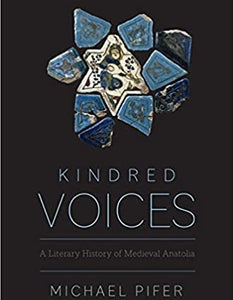 KINDRED VOICES: A Literary History of Medieval Anatolia