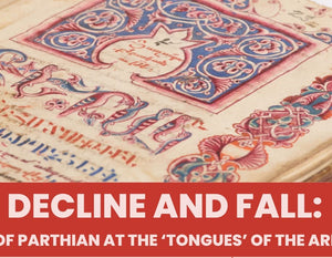 DECLINE AND FALL: The End of the Parthian at the 'Tongues' of the Armenians ~ Tuesday, November 7, 2023 ~ In-Person Event