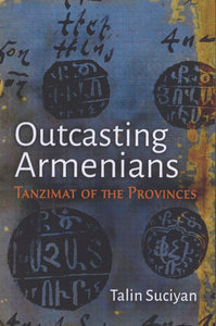 OUTCASTING ARMENIANS: Tanizimat of the Provinces ~ Tuesday, March 5, 2024 ~ In Person, UCLA/On Zoom/YouTube