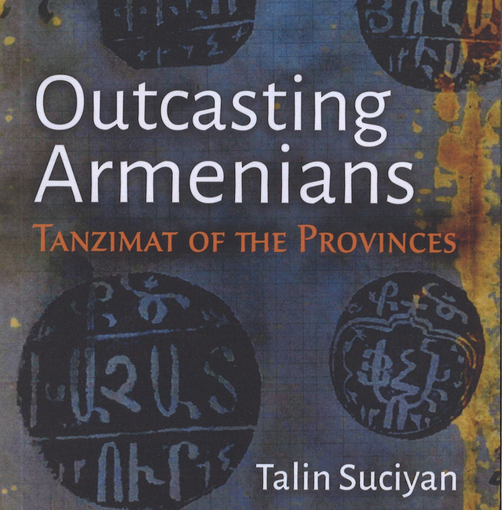 OUCASTING ARMENIANS:Tanzimat of the Provinces - A Conversation with Talin Suciyan ~ Wednesday, March 13, 2024 ~ In Person: NJ