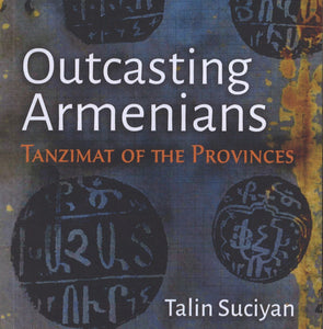OUCASTING ARMENIANS:Tanzimat of the Provinces - A Conversation with Talin Suciyan ~ Wednesday, March 13, 2024 ~ In Person: NJ
