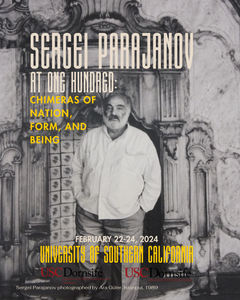 SERGEI PARAJANOV AT ONE HUNDRED: Chimeras of Nation, Form, and Being ~ Thursday through Saturday, February 22-24, 2024 ~ In-Person