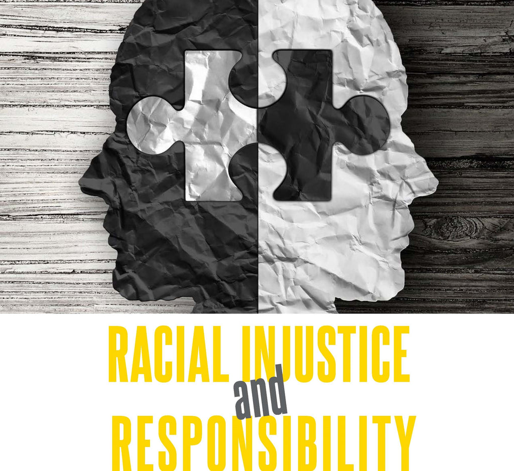 RACIAL INJUSTICE AND RESPONSIBILITY