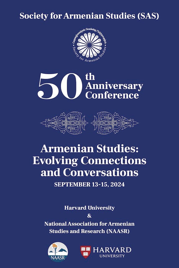 Society for Armenian Studies (SAS) 50th Anniversary Conference Program ~ September 13-15, 2024 ~ In-Person (Harvard University and NAASR)