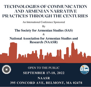 TECHNOLOGIES OF COMMUNICATION AND ARMENIAN NARRATIVE PRACTICES THROUGH THE CENTURIES: International Conference ~ Saturday & Sunday, September 17-18, 2022 ~ IN Person