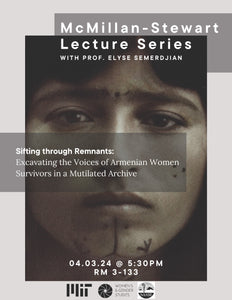 SIFTING THROUGH REMNANTS: Excavating the Voiced of Armenian Women Survivors in a Mutilated Archive ~ Wednesday, April 3, 2024 ~ In-Person: Cambridge, MA