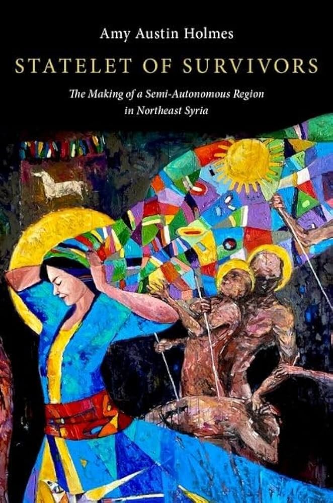 STATELET OF SURVIVORS: The Making of a Semi-Autonomous Region in Northeast Syria ~ Monday, April 1, 2024 ~ In-Person; New York