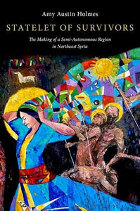 STATELET OF SURVIVORS: The Making of a Semi-Autonomous Region in Northeast Syria ~ Monday, April 1, 2024 ~ In-Person; New York