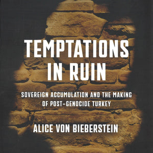 Temptations in Ruin: Sovereign Accumulation and the Making of Post-Genocide Turkey