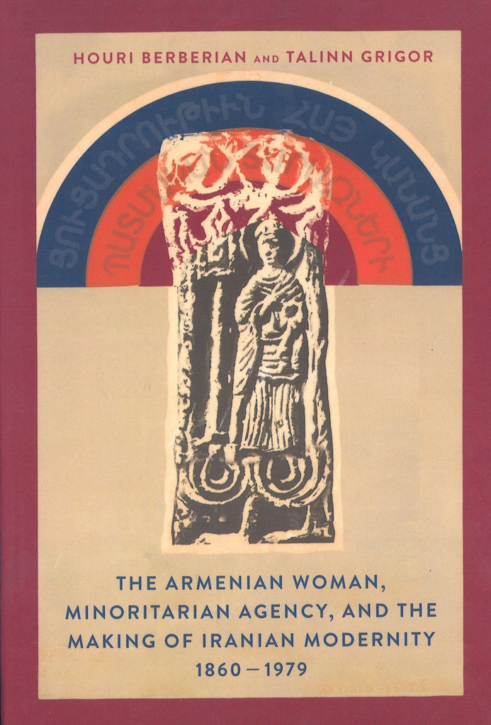 Houri Berberian and Talinn Grigor, The Armenian Woman, Minoritarian Agency, and the Making of Iranian Modernity - November 14, 2025