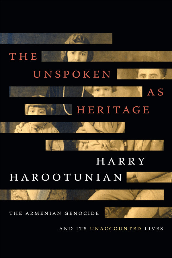 THE UNSPOKEN AS HERITAGE: The Armenian Genocide and Its Unaccounted Lives ~ Thursday, April 22, 2021 ~ On Zoom