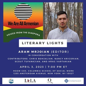 Literary Lights: We Are All Armenian ~Monday, April 3, 2023 ~ In-Person Event