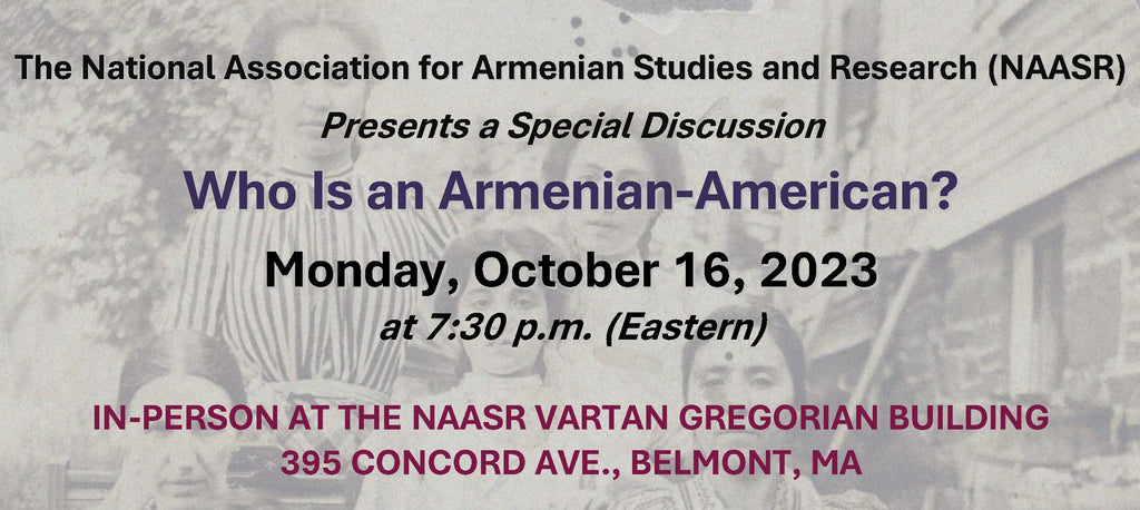 WHO IS AN ARMENIAN-AMERICAN? ~ Monday, October 16, 2023 ~ In-Person