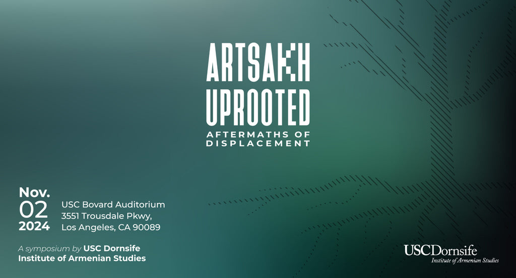 Artsakh Uprooted: Aftermaths of Displacement ~ Saturday, November 2, 2024 ~ In-Person (USC Dornsife)