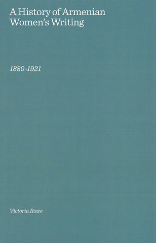 A History of Armenian Women's Writing: 1880-1921