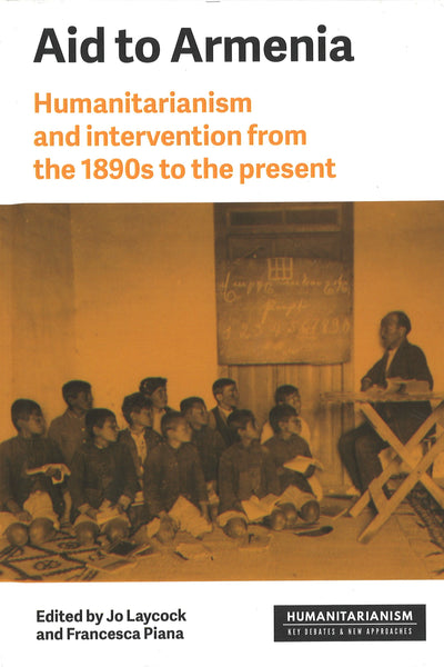 Aid to Armenia: Humanitarianism and Intervention from the 1890s to the Present